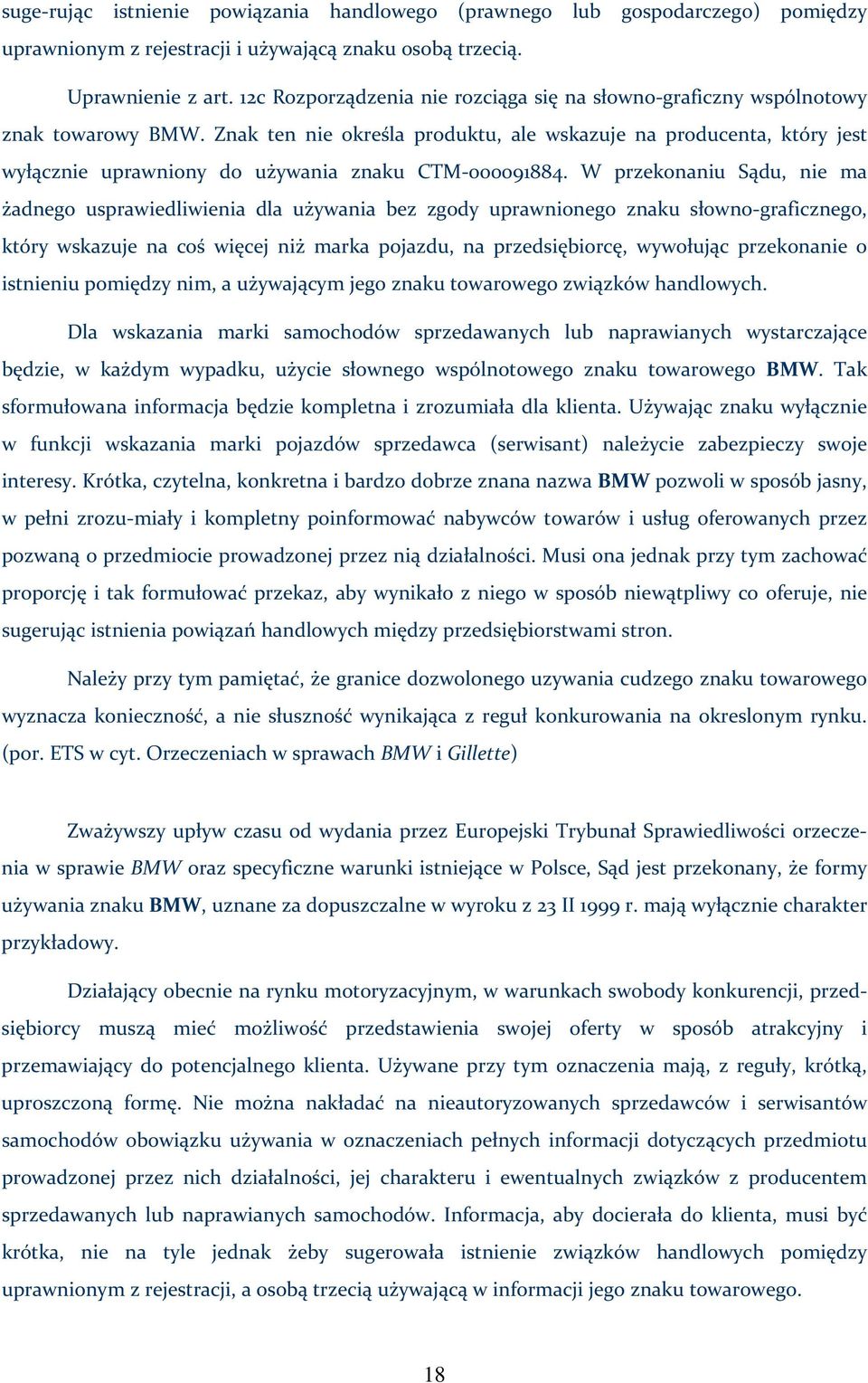 Znak ten nie określa produktu, ale wskazuje na producenta, który jest wyłącznie uprawniony do używania znaku CTM 000091884.