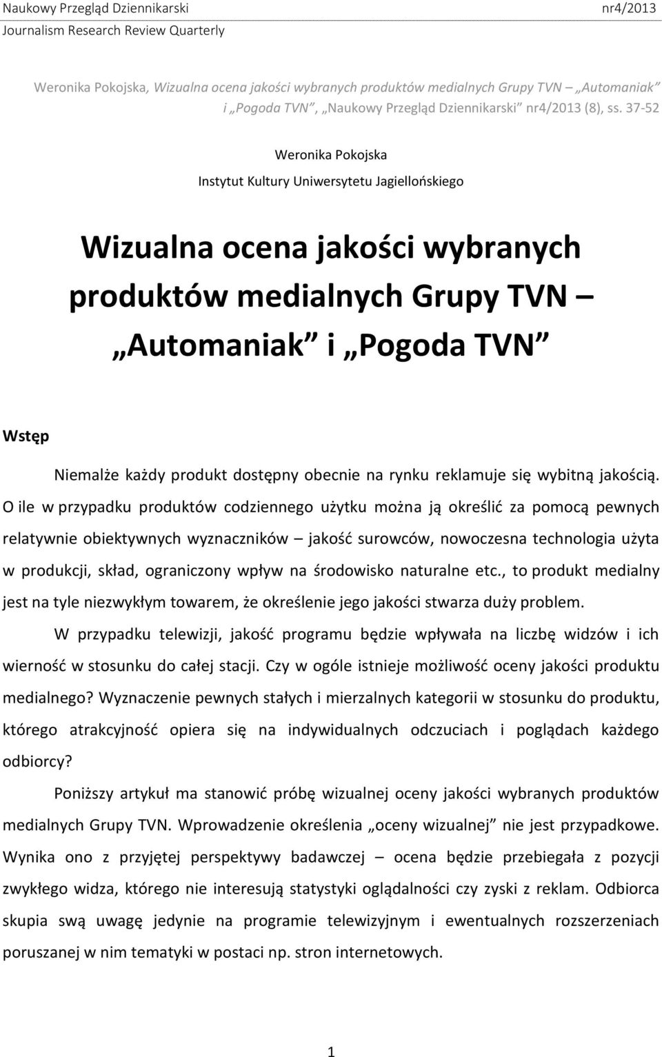 obecnie na rynku reklamuje się wybitną jakością.