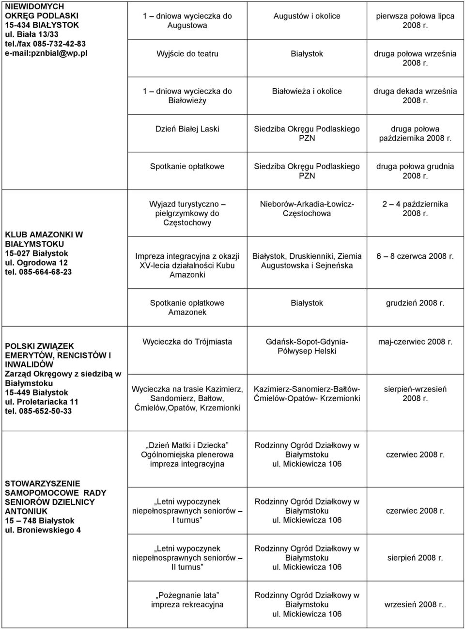 Białej Laski Podlaskiego PZN druga połowa października Spotkanie opłatkowe Podlaskiego PZN druga połowa grudnia KLUB AMAZONKI W BIAŁYMSTOKU 15-027 ul. Ogrodowa 12 tel.