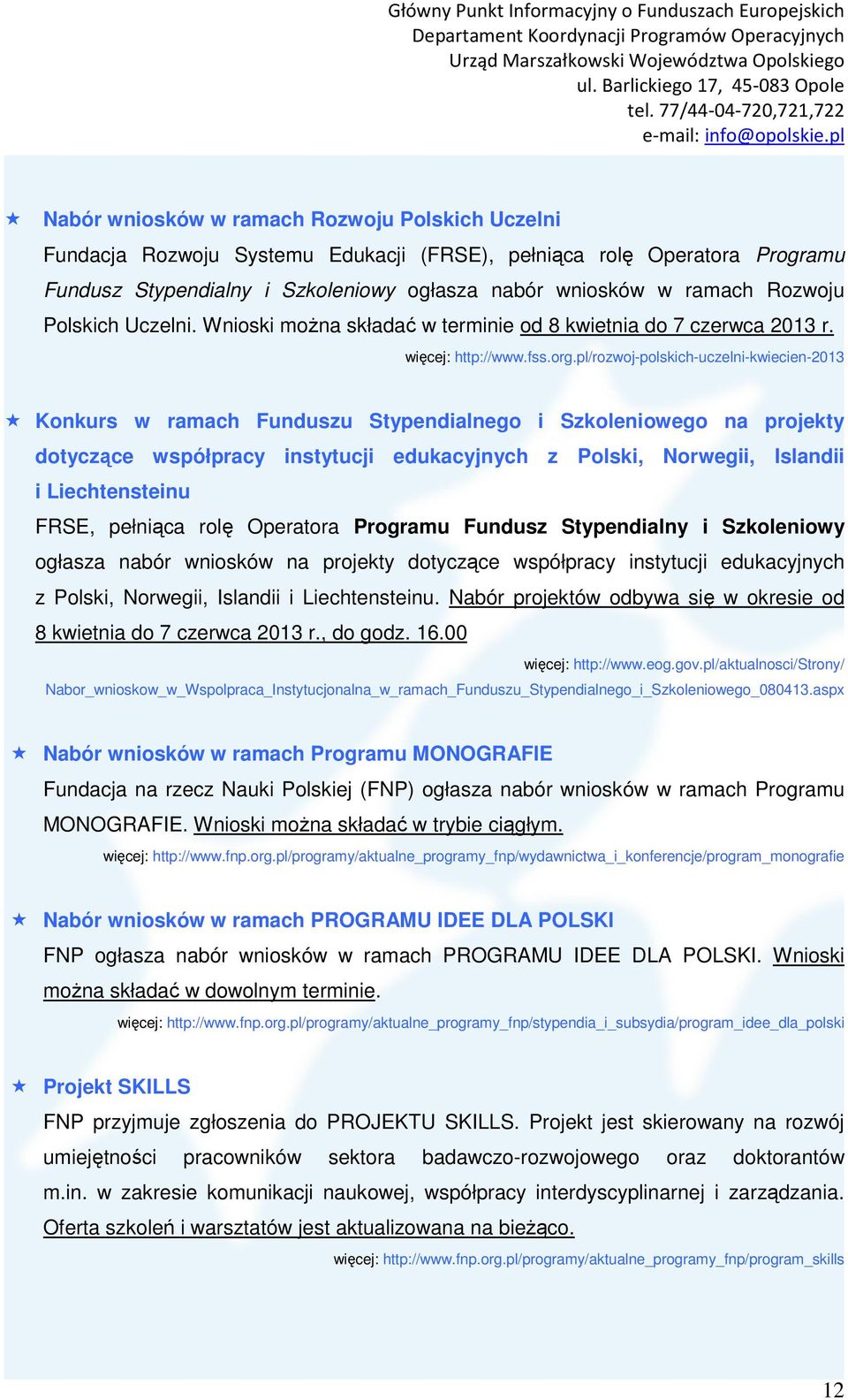 pl/rozwoj-polskich-uczelni-kwiecien-2013 Konkurs w ramach Funduszu Stypendialnego i Szkoleniowego na projekty dotyczące współpracy instytucji edukacyjnych z Polski, Norwegii, Islandii i