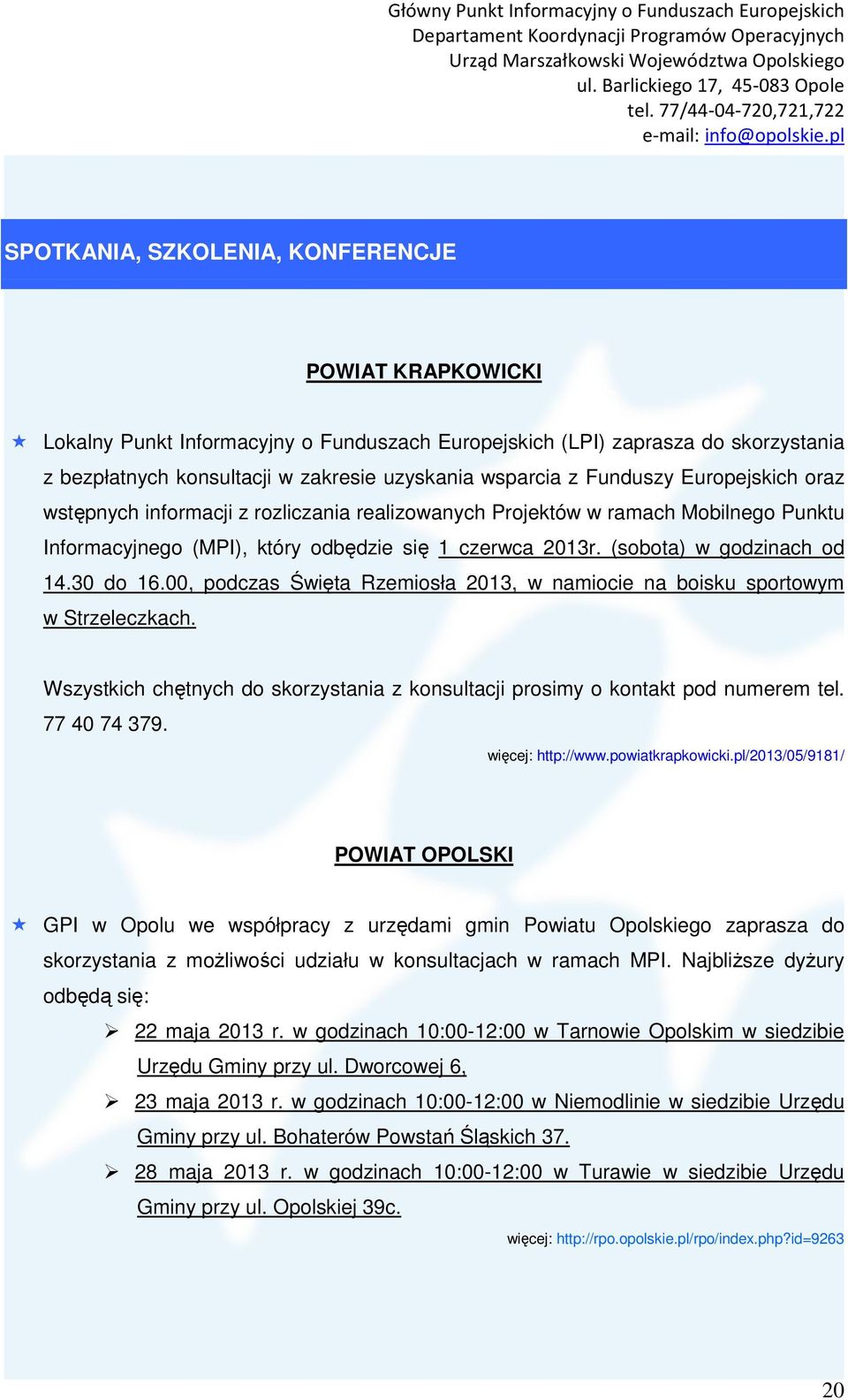 30 do 16.00, podczas Święta Rzemiosła 2013, w namiocie na boisku sportowym w Strzeleczkach. Wszystkich chętnych do skorzystania z konsultacji prosimy o kontakt pod numerem tel. 77 40 74 379.