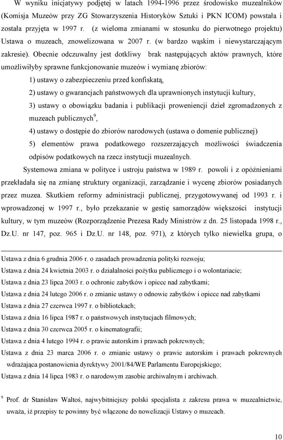 Obecnie odczuwalny jest dotkliwy brak następujących aktów prawnych, które umożliwiłyby sprawne funkcjonowanie muzeów i wymianę zbiorów: 1) ustawy o zabezpieczeniu przed konfiskatą, 2) ustawy o