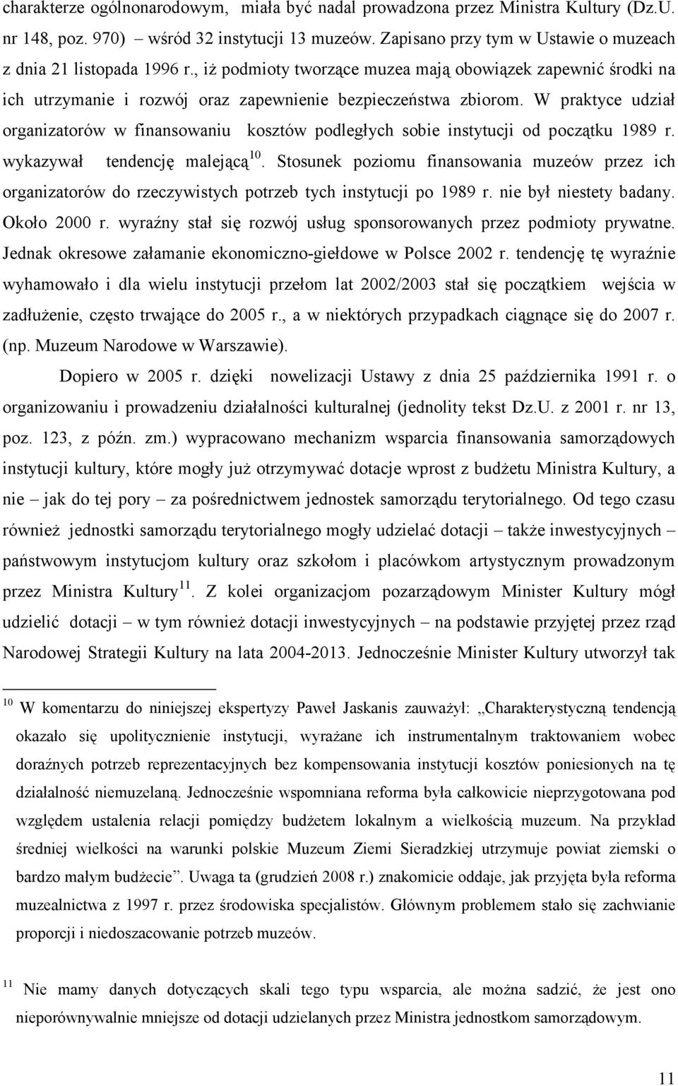 W praktyce udział organizatorów w finansowaniu kosztów podległych sobie instytucji od początku 1989 r. wykazywał tendencję malejącą 10.