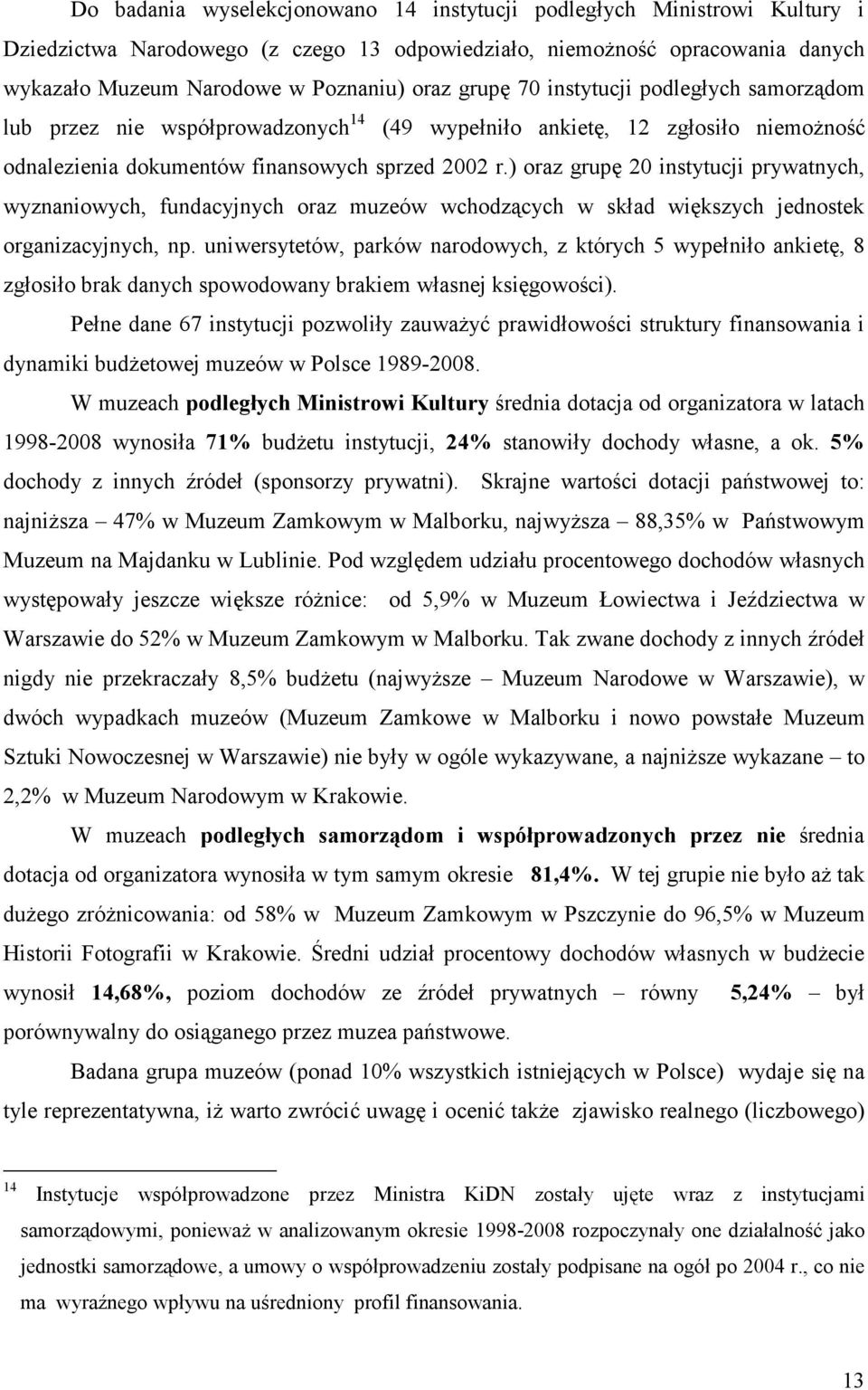 ) oraz grupę 20 instytucji prywatnych, wyznaniowych, fundacyjnych oraz muzeów wchodzących w skład większych jednostek organizacyjnych, np.