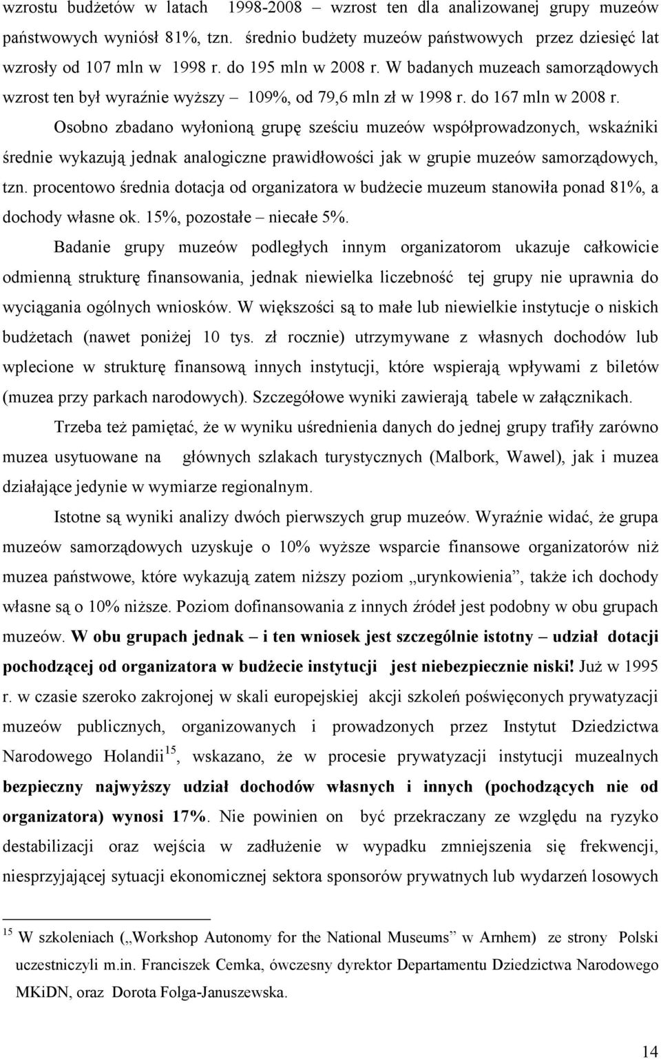 Osobno zbadano wyłonioną grupę sześciu muzeów współprowadzonych, wskaźniki średnie wykazują jednak analogiczne prawidłowości jak w grupie muzeów samorządowych, tzn.