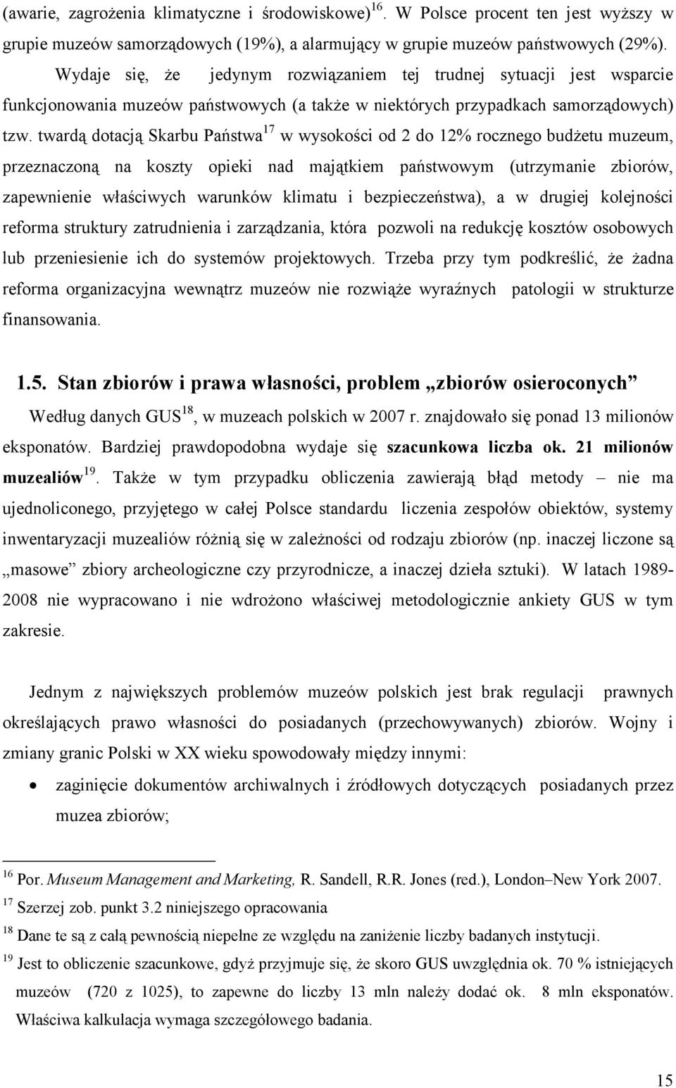 twardą dotacją Skarbu Państwa 17 w wysokości od 2 do 12% rocznego budżetu muzeum, przeznaczoną na koszty opieki nad majątkiem państwowym (utrzymanie zbiorów, zapewnienie właściwych warunków klimatu i