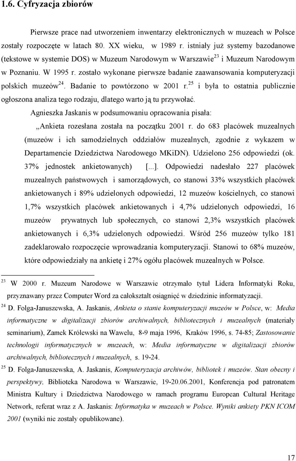 zostało wykonane pierwsze badanie zaawansowania komputeryzacji polskich muzeów 24. Badanie to powtórzono w 2001 r.