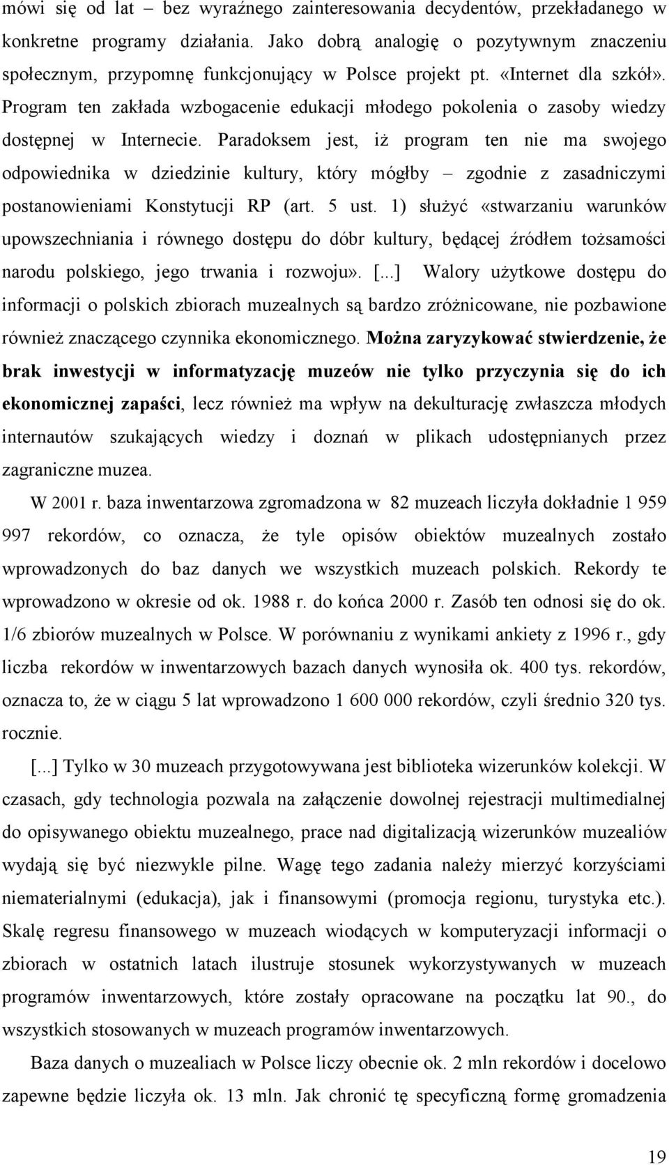 Program ten zakłada wzbogacenie edukacji młodego pokolenia o zasoby wiedzy dostępnej w Internecie.