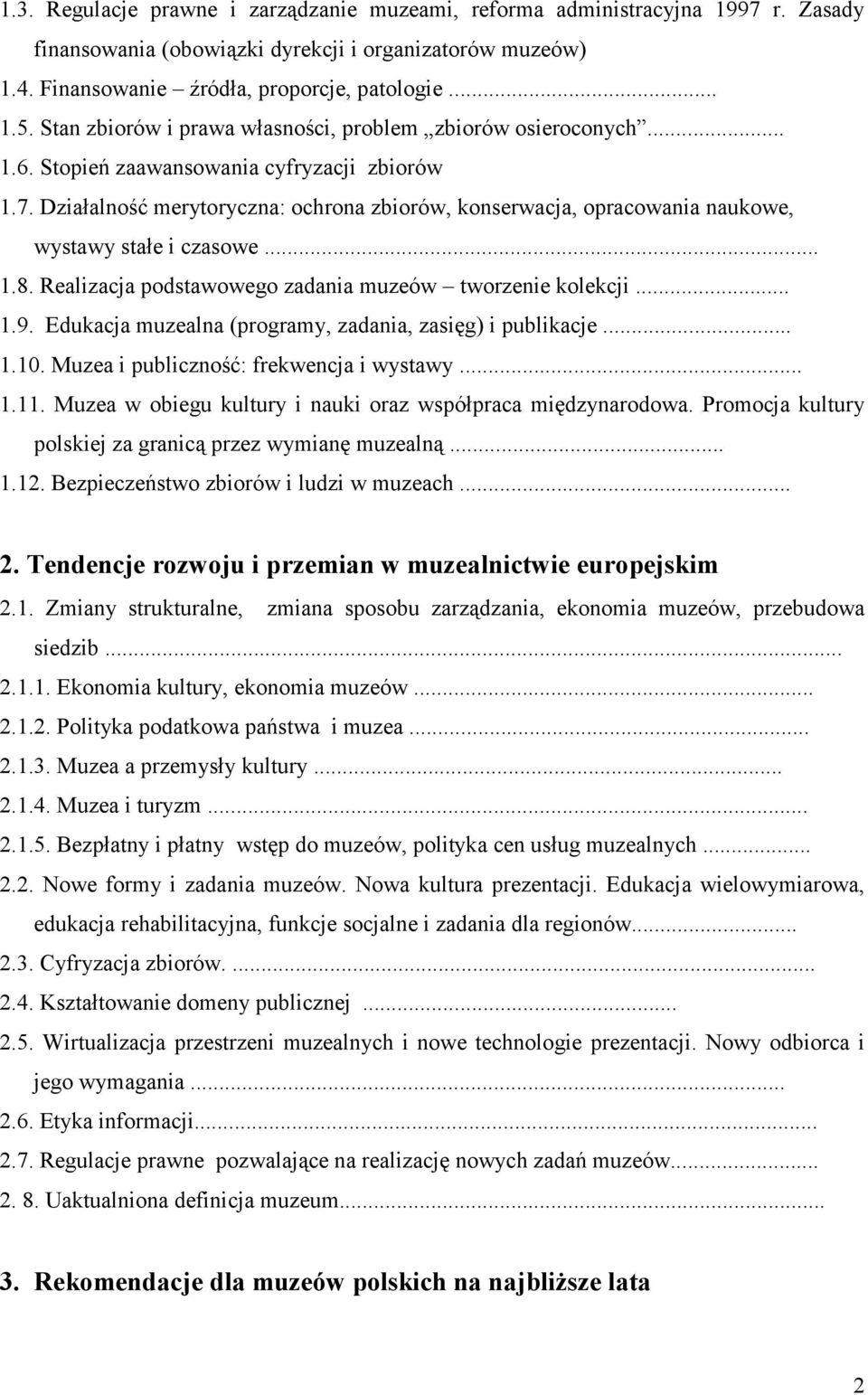 Działalność merytoryczna: ochrona zbiorów, konserwacja, opracowania naukowe, wystawy stałe i czasowe... 1.8. Realizacja podstawowego zadania muzeów tworzenie kolekcji... 1.9.