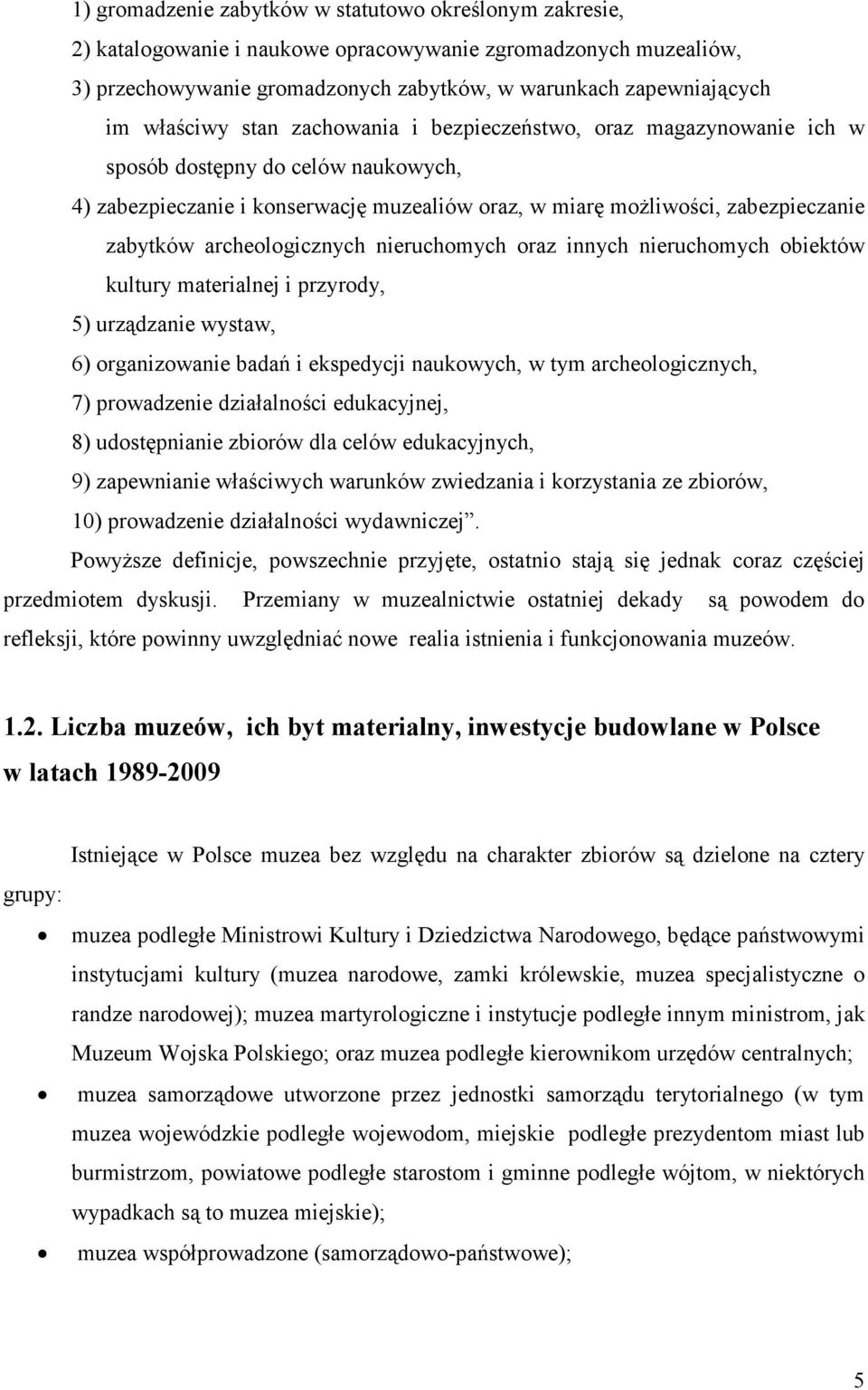 archeologicznych nieruchomych oraz innych nieruchomych obiektów kultury materialnej i przyrody, 5) urządzanie wystaw, 6) organizowanie badań i ekspedycji naukowych, w tym archeologicznych, 7)