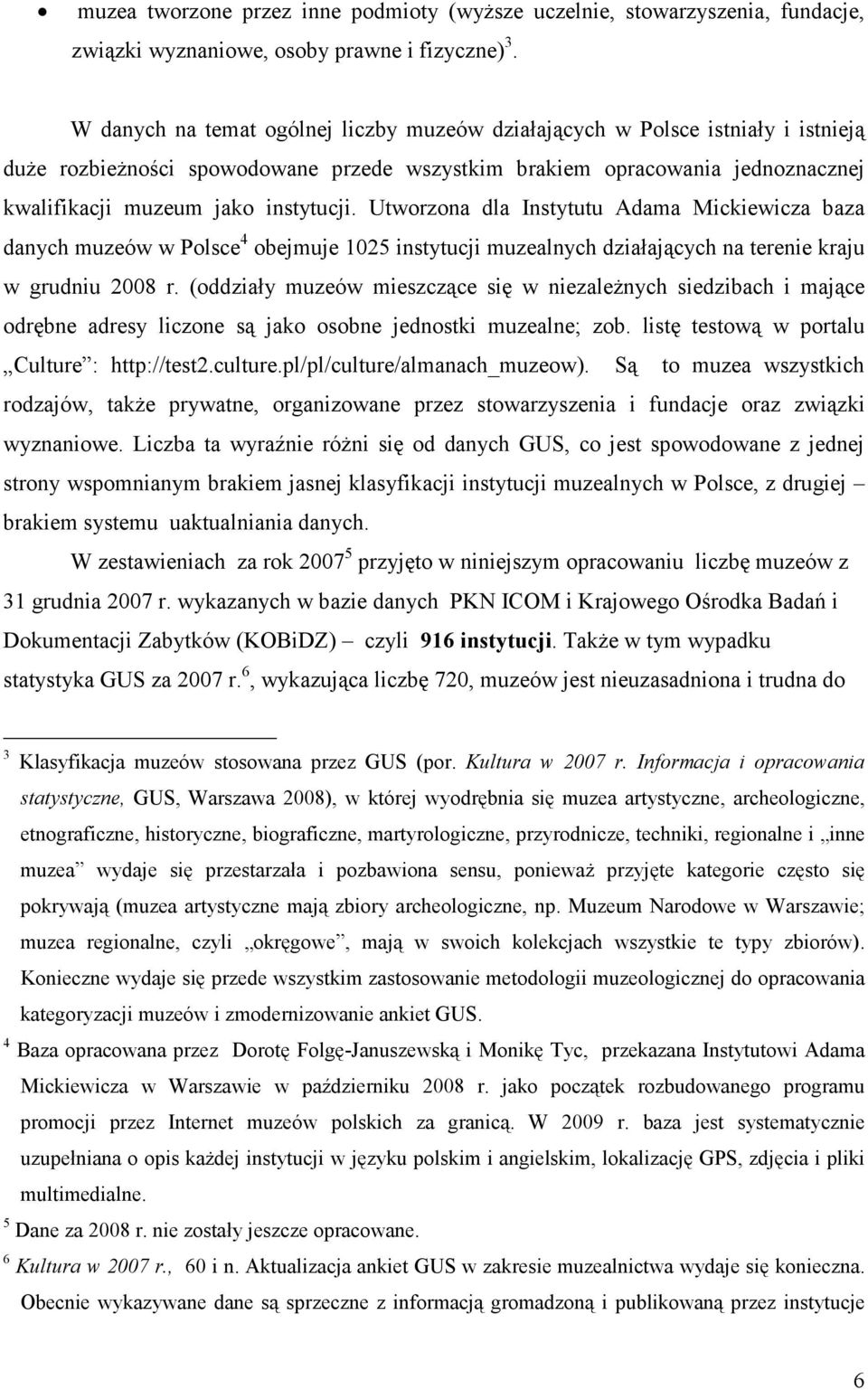Utworzona dla Instytutu Adama Mickiewicza baza danych muzeów w Polsce 4 obejmuje 1025 instytucji muzealnych działających na terenie kraju w grudniu 2008 r.