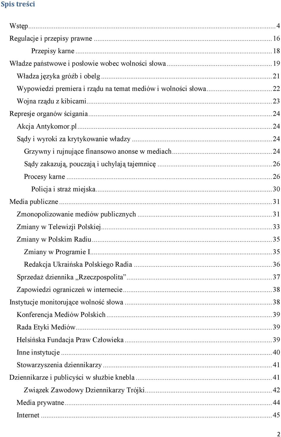 ..24 Grzywny i rujnujące finansowo anonse w mediach...24 Sądy zakazują, pouczają i uchylają tajemnicę...26 Procesy karne...26 Policja i straż miejska...30 Media publiczne.