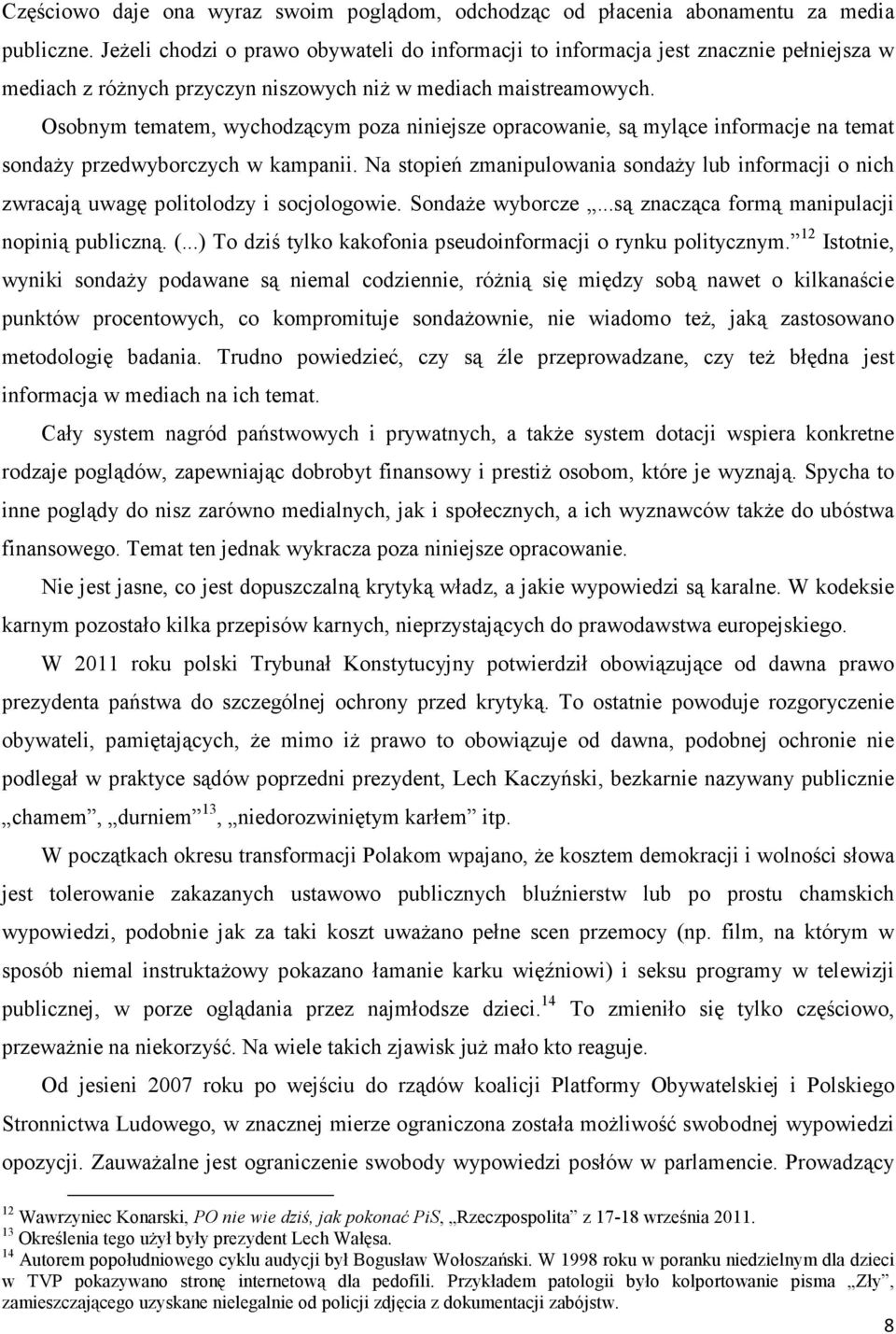 Osobnym tematem, wychodzącym poza niniejsze opracowanie, są mylące informacje na temat sondaży przedwyborczych w kampanii.