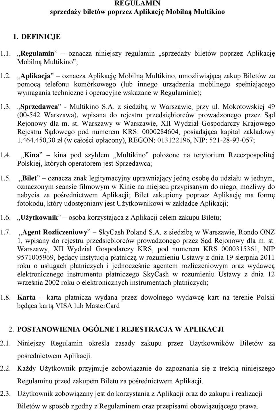 Regulaminie); 1.3. Sprzedawca - Multikino S.A. z siedzibą w Warszawie, przy ul. Mokotowskiej 49 (00-542 Warszawa), wpisana do rejestru przedsiębiorców prowadzonego przez Sąd Rejonowy dla m. st.