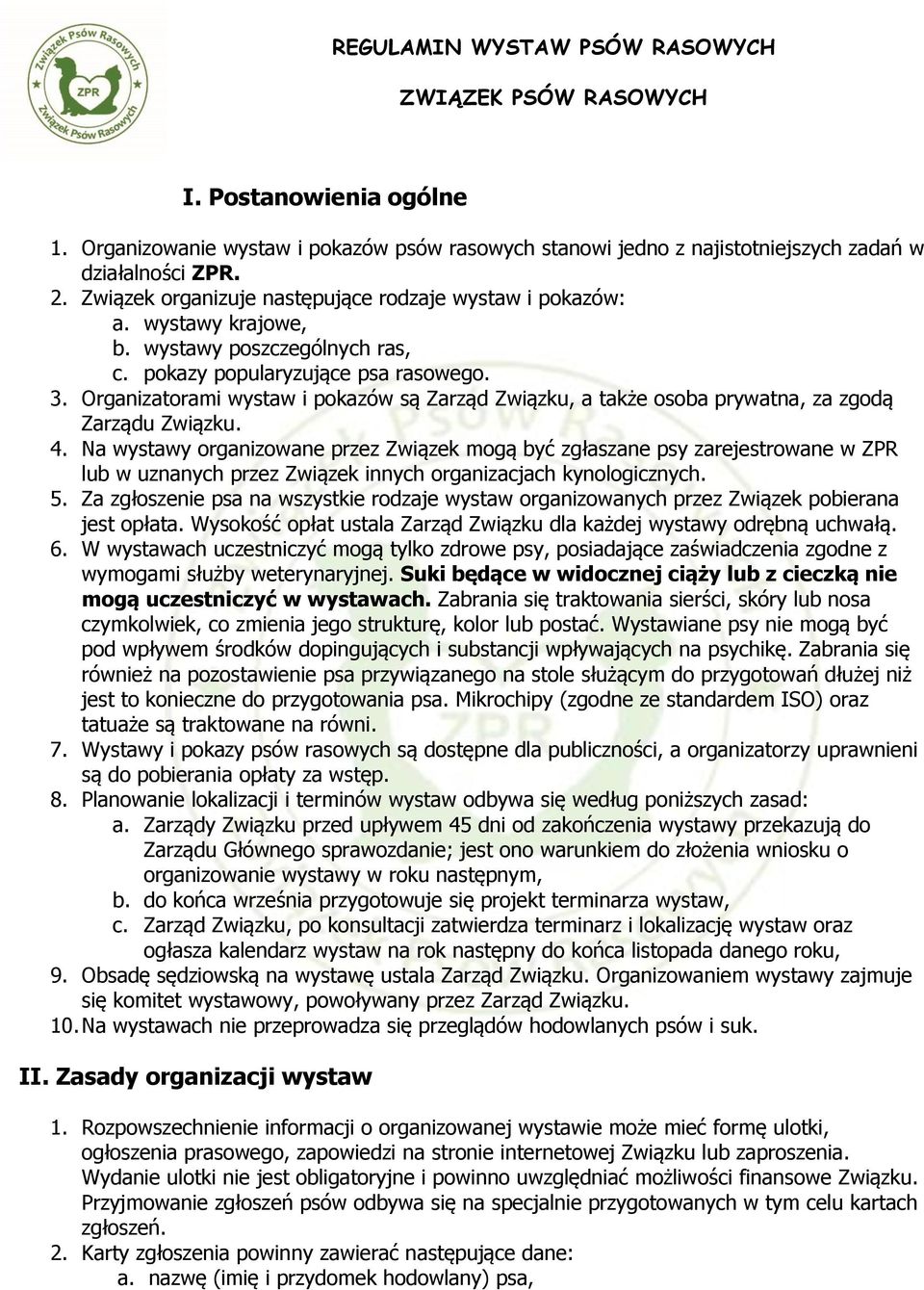 Organizatorami wystaw i pokazów są Zarząd Związku, a także osoba prywatna, za zgodą Zarządu Związku. 4.