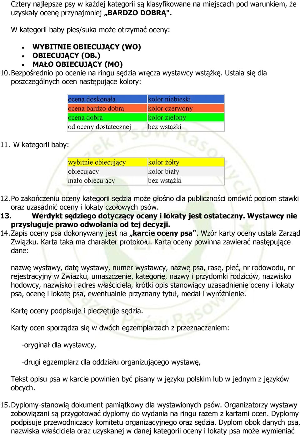 Ustala się dla poszczególnych ocen następujące kolory: ocena doskonała ocena bardzo dobra ocena dobra od oceny dostatecznej kolor niebieski kolor czerwony kolor zielony bez wstążki 11.