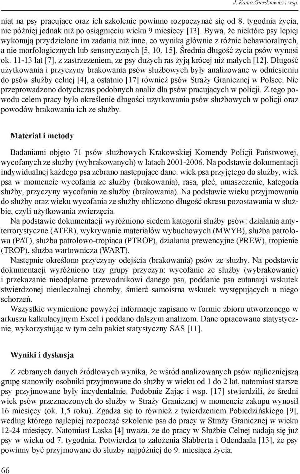 Średnia długość życia psów wynosi ok. 11-13 lat [7], z zastrzeżeniem, że psy dużych ras żyją krócej niż małych [12].