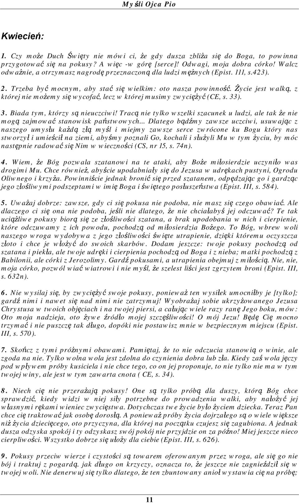 Życie jest walką, z której nie możemy się wycofać, lecz w której musimy zwyciężyć (CE, s. 33). 3. Biada tym, którzy są nieuczciwi!