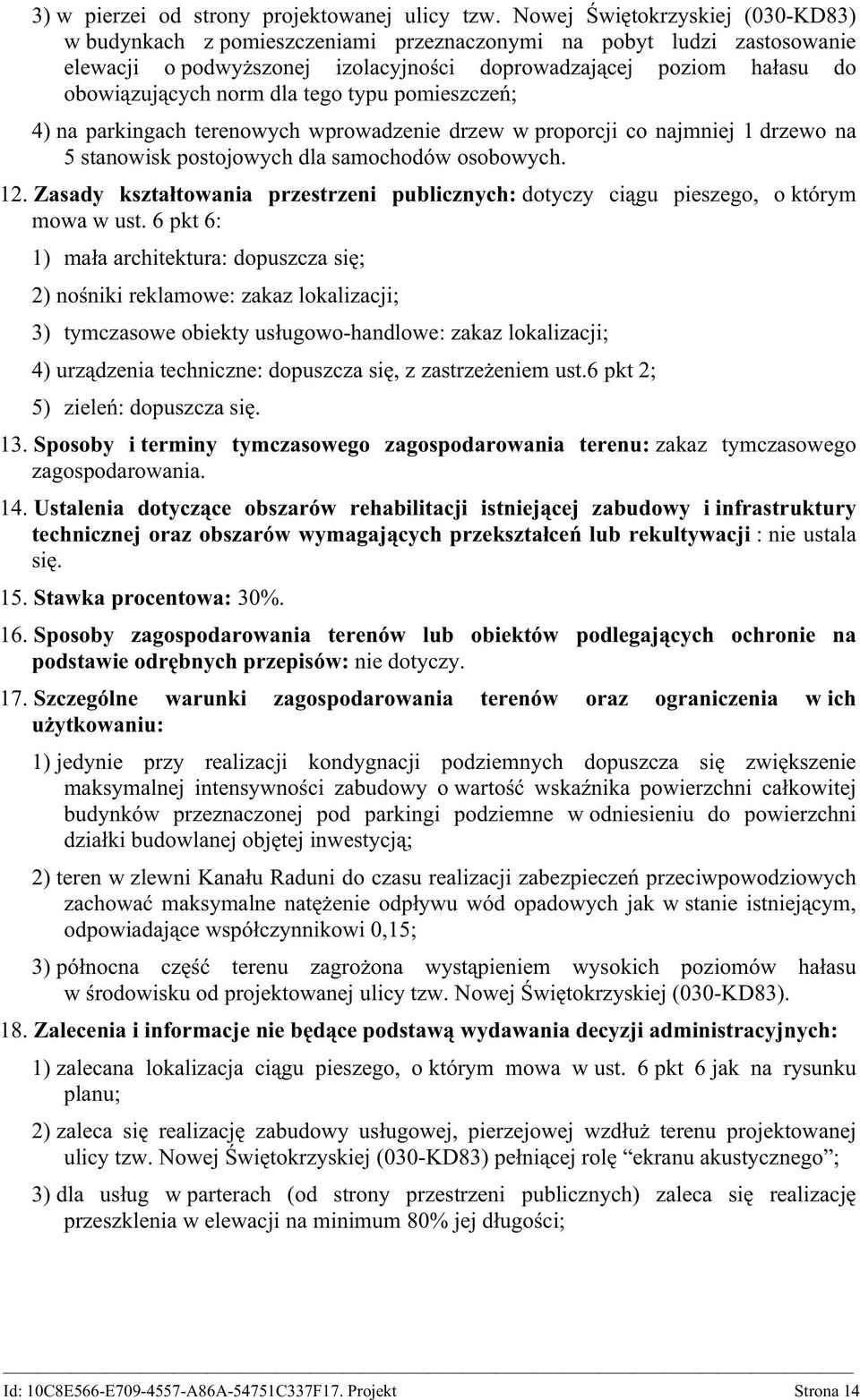 dla tego typu pomieszczeń; 4) na parkingach terenowych wprowadzenie drzew w proporcji co najmniej 1 drzewo na 5 stanowisk postojowych dla samochodów osobowych. 12.