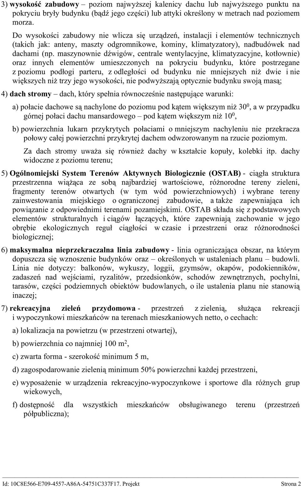 maszynownie dźwigów, centrale wentylacyjne, klimatyzacyjne, kotłownie) oraz innych elementów umieszczonych na pokryciu budynku, które postrzegane z poziomu podłogi parteru, z odległości od budynku