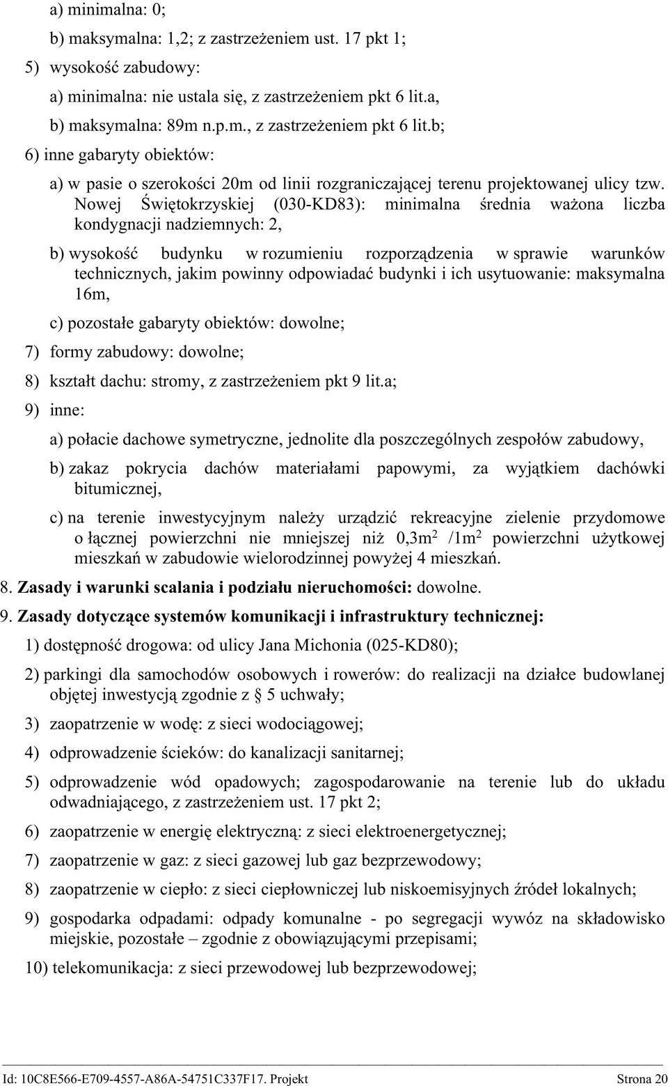 Nowej Świętokrzyskiej (030-KD83): minimalna średnia ważona liczba kondygnacji nadziemnych: 2, b) wysokość budynku w rozumieniu rozporządzenia w sprawie warunków technicznych, jakim powinny odpowiadać