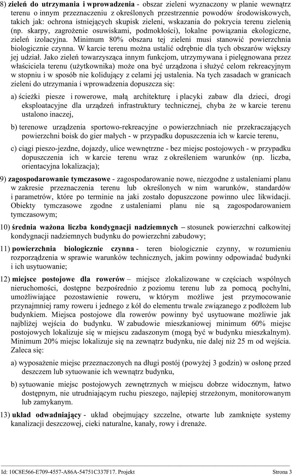 Minimum 80% obszaru tej zieleni musi stanowić powierzchnia biologicznie czynna. W karcie terenu można ustalić odrębnie dla tych obszarów większy jej udział.