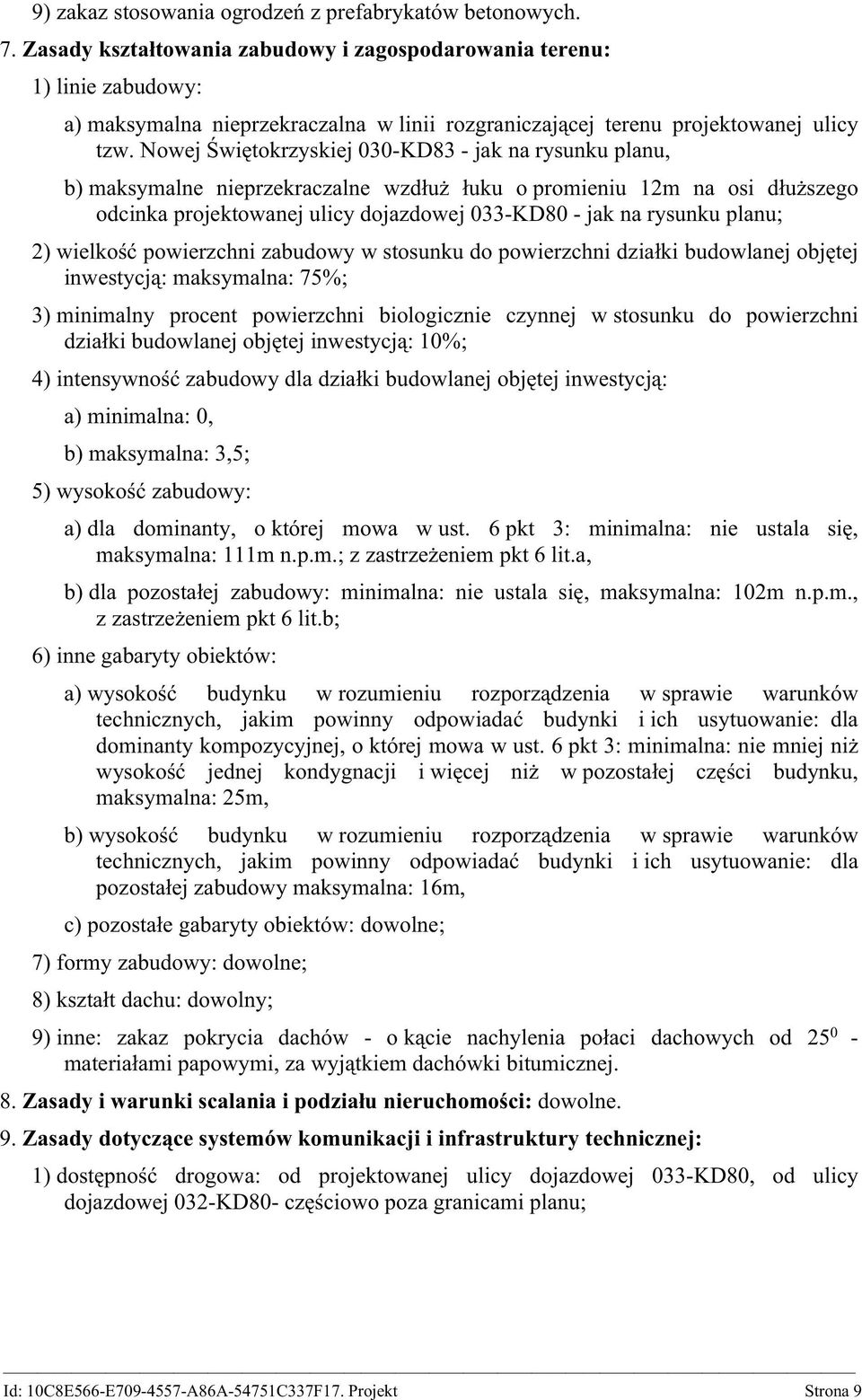 Nowej Świętokrzyskiej 030-KD83 - jak na rysunku planu, b) maksymalne nieprzekraczalne wzdłuż łuku o promieniu 12m na osi dłuższego odcinka projektowanej ulicy dojazdowej 033-KD80 - jak na rysunku