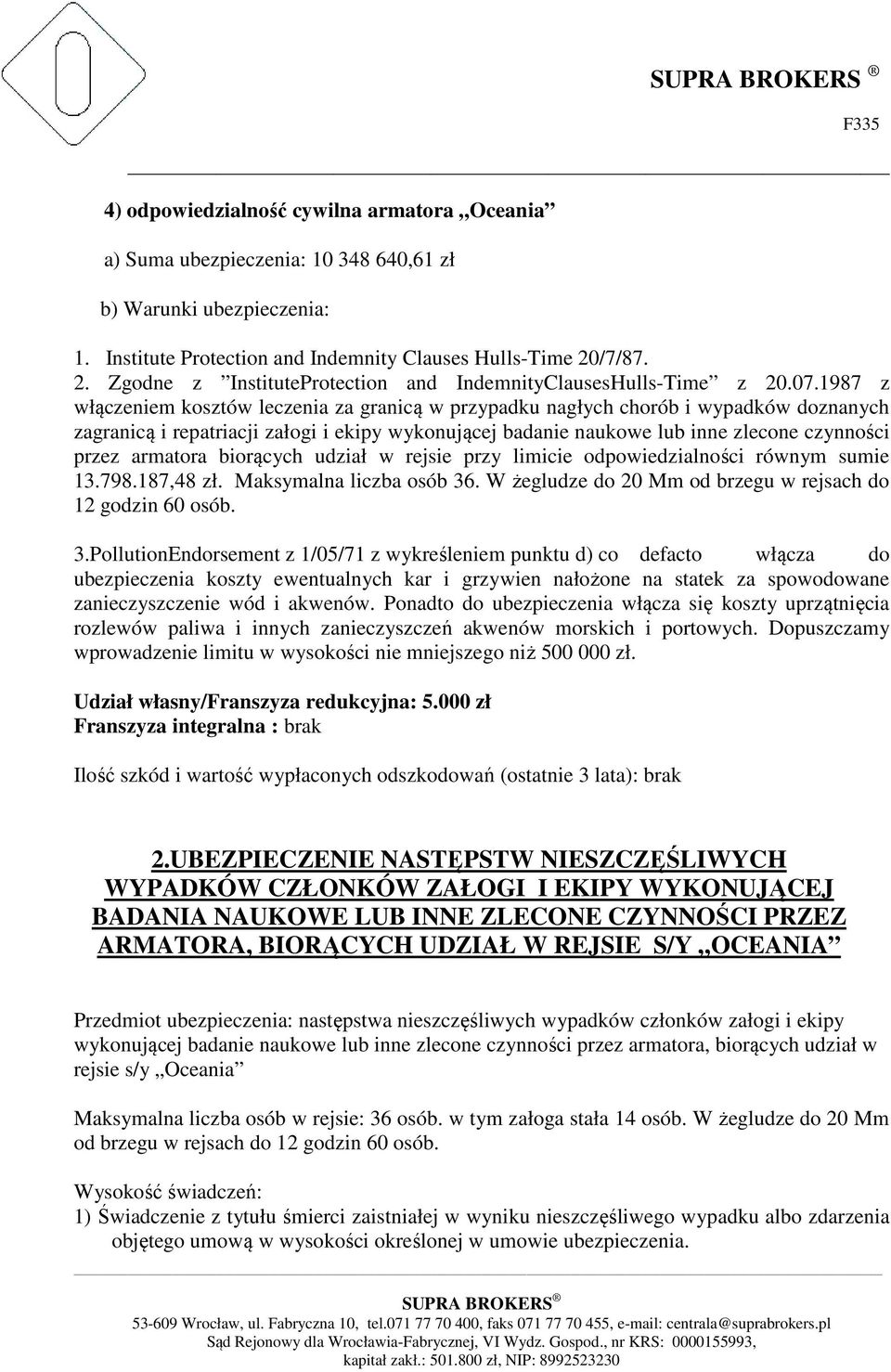 1987 z włączeniem kosztów leczenia za granicą w przypadku nagłych chorób i wypadków doznanych zagranicą i repatriacji załogi i ekipy wykonującej badanie naukowe lub inne zlecone czynności przez