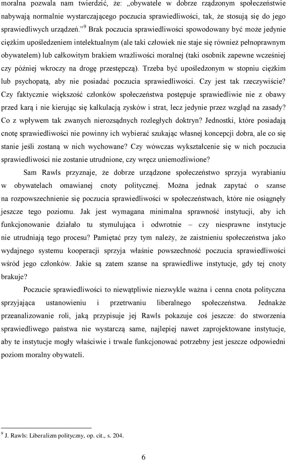 moralnej (taki osobnik zapewne wcześniej czy później wkroczy na drogę przestępczą). Trzeba być upośledzonym w stopniu ciężkim lub psychopatą, aby nie posiadać poczucia sprawiedliwości.