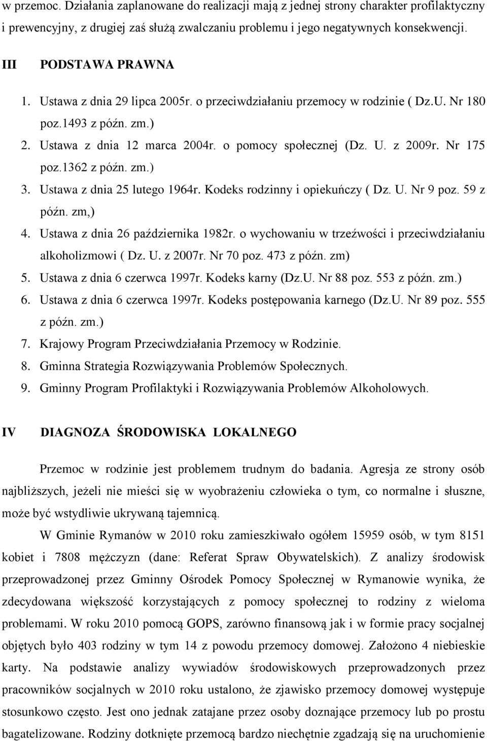 Nr 175 poz.1362 z późn. zm.) 3. Ustawa z dnia 25 lutego 1964r. Kodeks rodzinny i opiekuńczy ( Dz. U. Nr 9 poz. 59 z późn. zm,) 4. Ustawa z dnia 26 października 1982r.