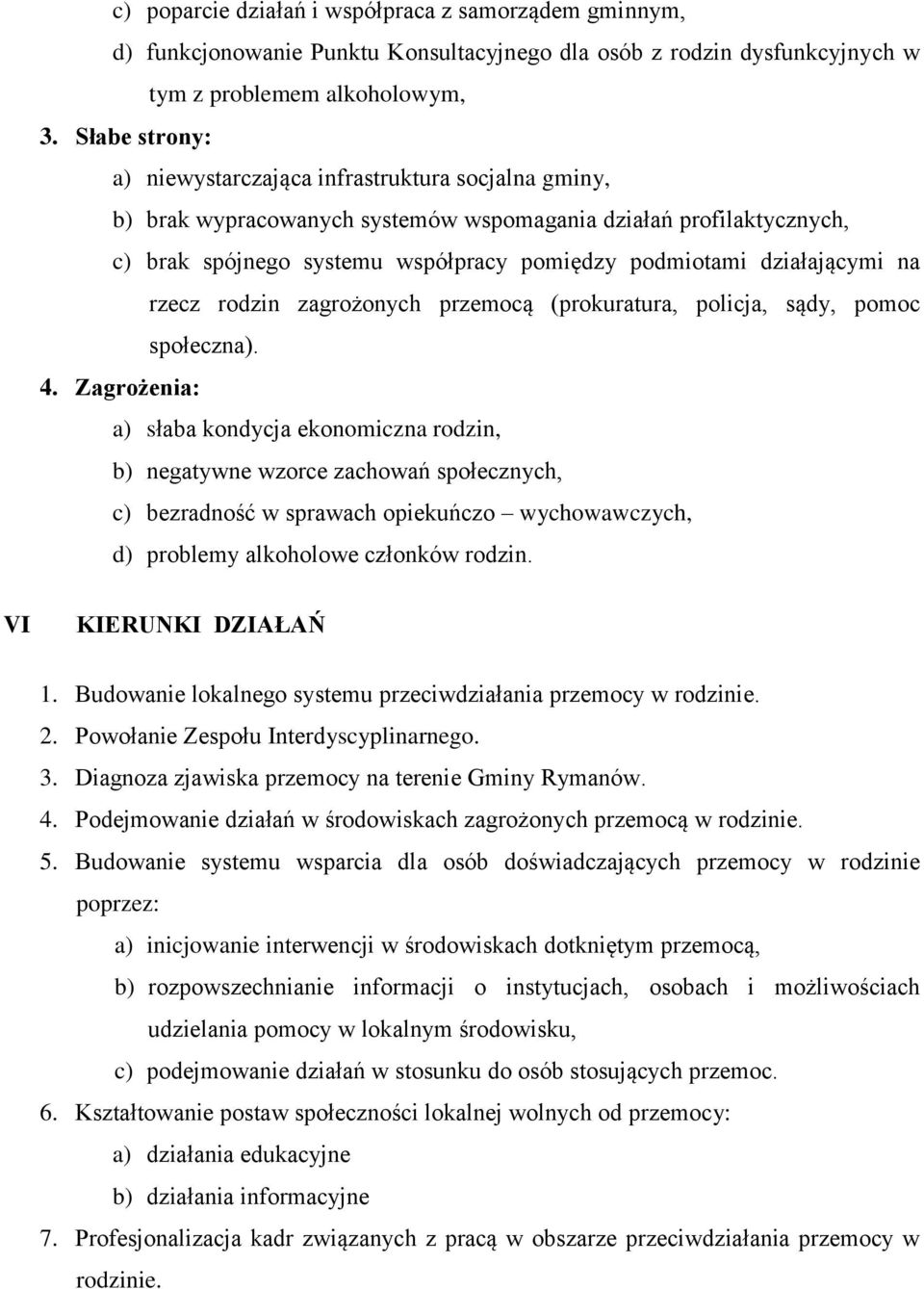 działającymi na rzecz rodzin zagrożonych przemocą (prokuratura, policja, sądy, pomoc społeczna). 4.