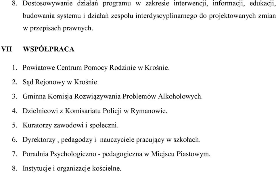 Gminna Komisja Rozwiązywania Problemów Alkoholowych. 4. Dzielnicowi z Komisariatu Policji w Rymanowie. 5. Kuratorzy zawodowi i społeczni. 6.