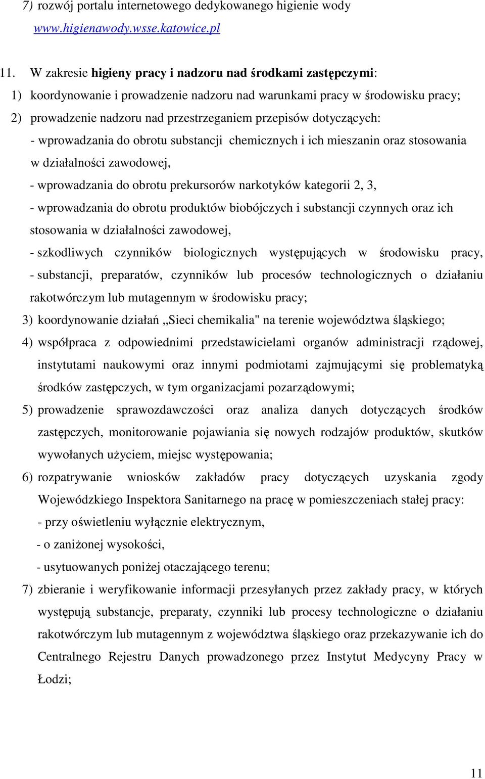 dotyczących: - wprowadzania do obrotu substancji chemicznych i ich mieszanin oraz stosowania w działalności zawodowej, - wprowadzania do obrotu prekursorów narkotyków kategorii 2, 3, - wprowadzania