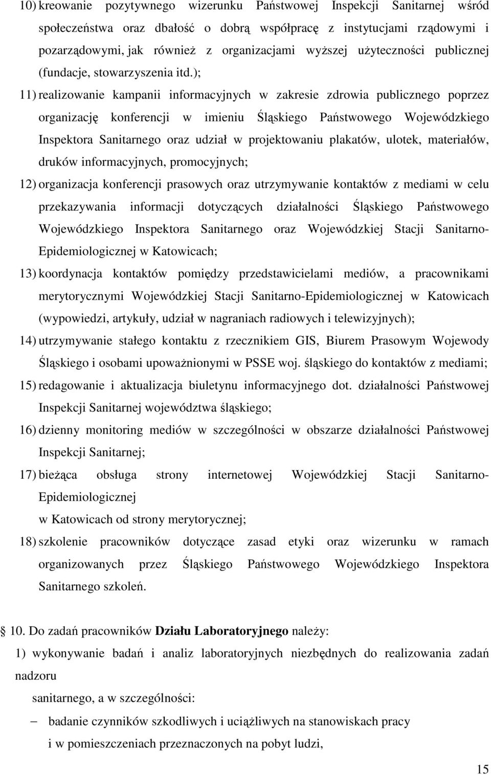 ); 11) realizowanie kampanii informacyjnych w zakresie zdrowia publicznego poprzez organizację konferencji w imieniu Śląskiego Państwowego Wojewódzkiego Inspektora Sanitarnego oraz udział w