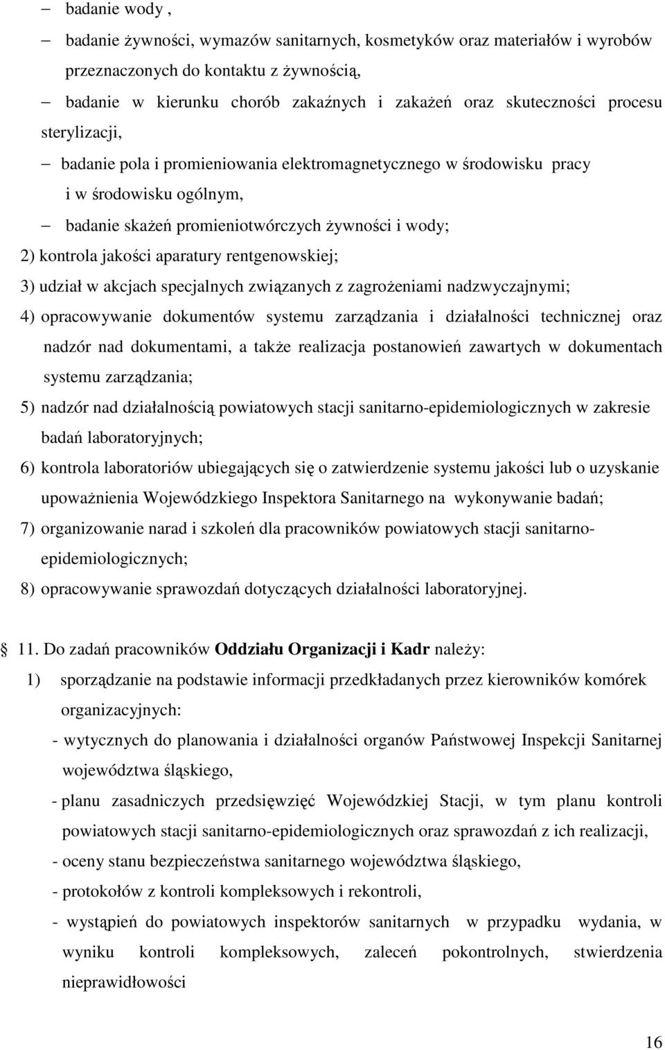 rentgenowskiej; 3) udział w akcjach specjalnych związanych z zagrożeniami nadzwyczajnymi; 4) opracowywanie dokumentów systemu zarządzania i działalności technicznej oraz nadzór nad dokumentami, a