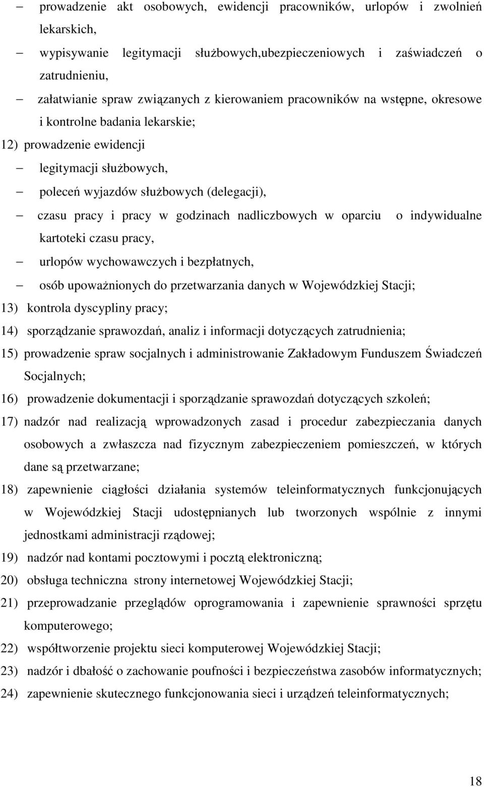 nadliczbowych w oparciu o indywidualne kartoteki czasu pracy, urlopów wychowawczych i bezpłatnych, osób upoważnionych do przetwarzania danych w Wojewódzkiej Stacji; 13) kontrola dyscypliny pracy; 14)