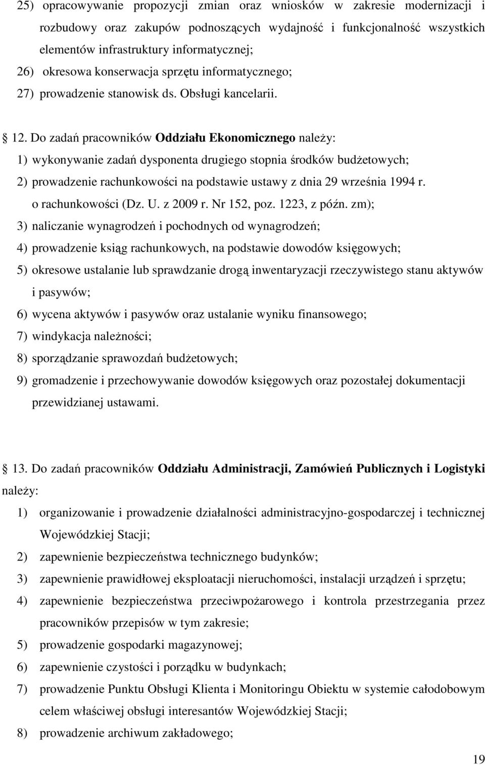 Do zadań pracowników Oddziału Ekonomicznego należy: 1) wykonywanie zadań dysponenta drugiego stopnia środków budżetowych; 2) prowadzenie rachunkowości na podstawie ustawy z dnia 29 września 1994 r.