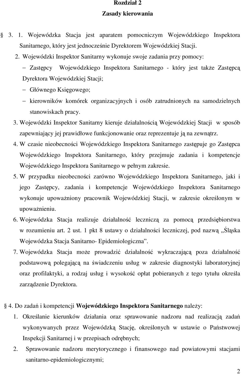 Wojewódzki Inspektor Sanitarny wykonuje swoje zadania przy pomocy: Zastępcy Wojewódzkiego Inspektora Sanitarnego - który jest także Zastępcą Dyrektora Wojewódzkiej Stacji; Głównego Księgowego;