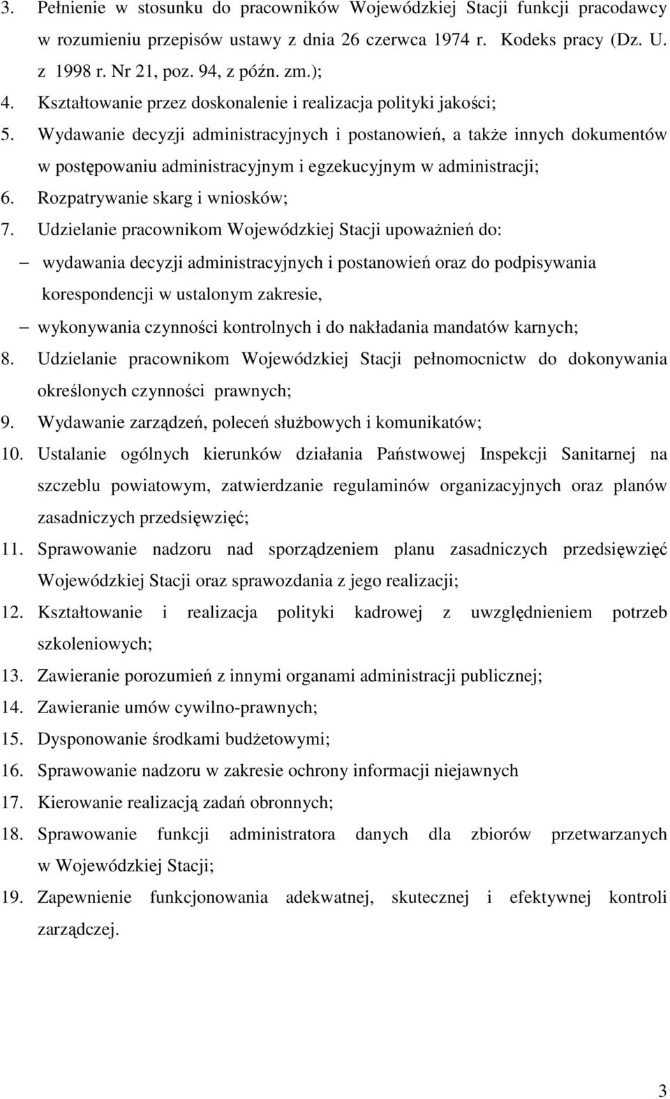 Wydawanie decyzji administracyjnych i postanowień, a także innych dokumentów w postępowaniu administracyjnym i egzekucyjnym w administracji; 6. Rozpatrywanie skarg i wniosków; 7.