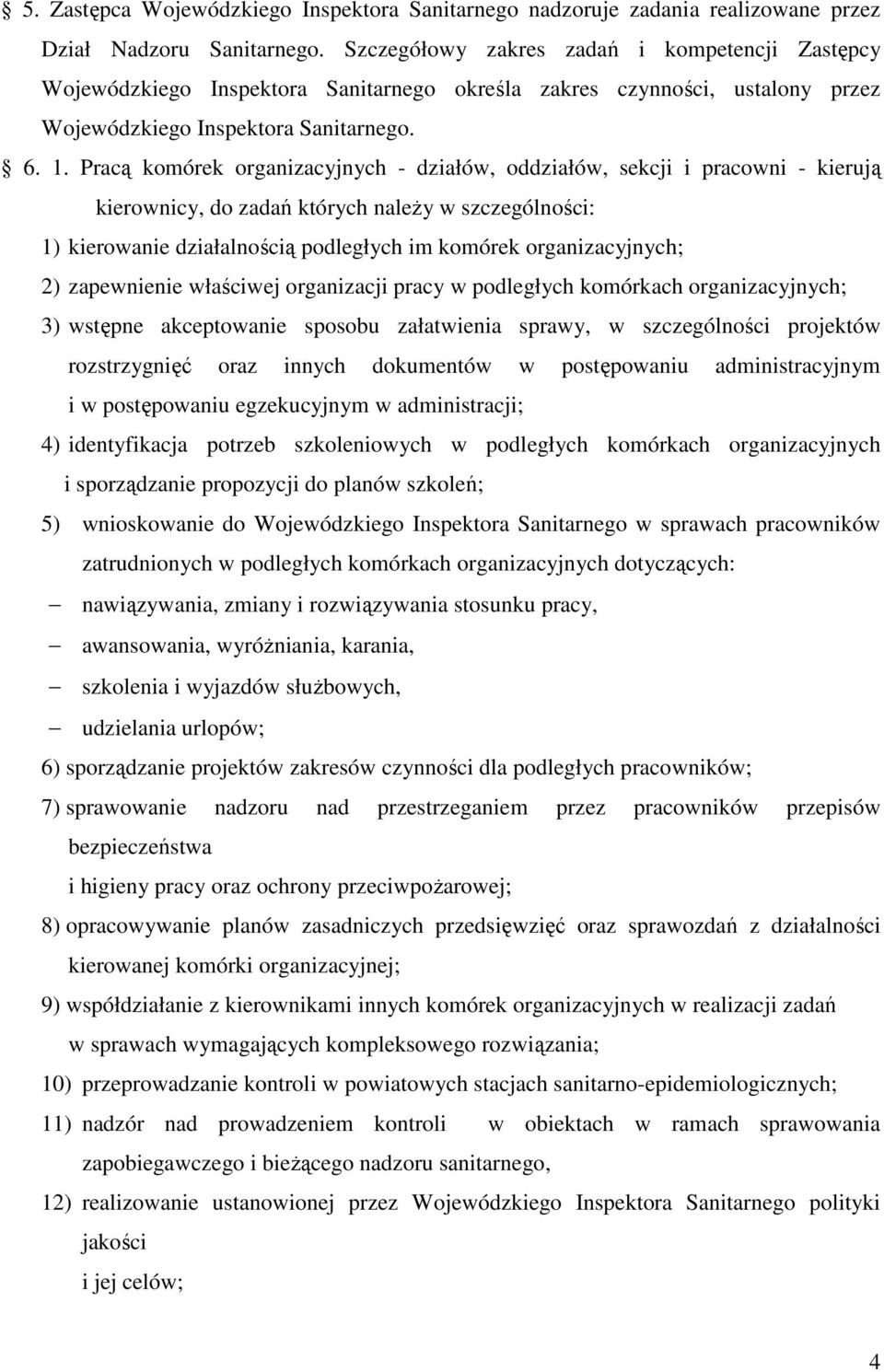 Pracą komórek organizacyjnych - działów, oddziałów, sekcji i pracowni - kierują kierownicy, do zadań których należy w szczególności: 1) kierowanie działalnością podległych im komórek organizacyjnych;