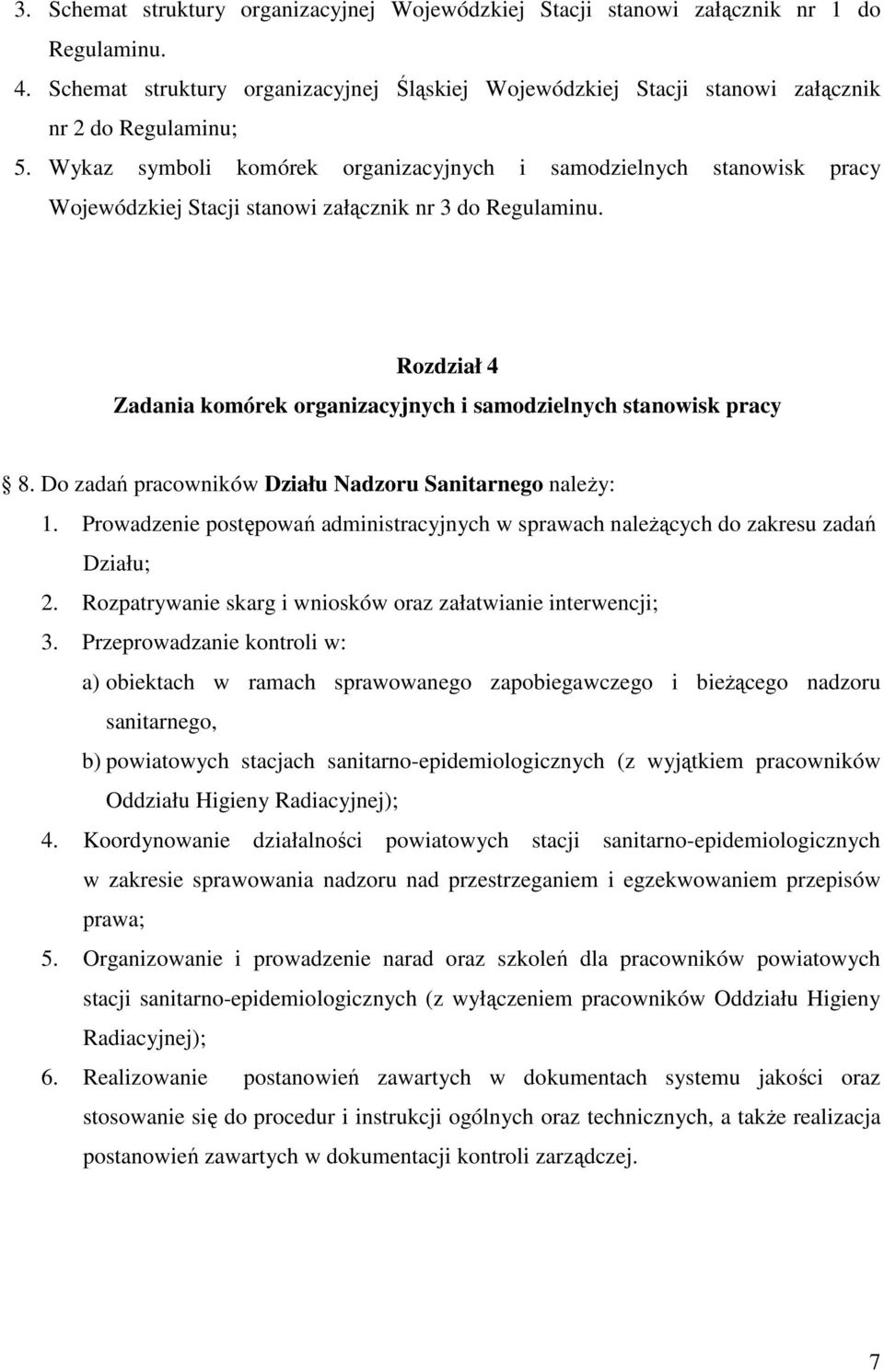 Rozdział 4 Zadania komórek organizacyjnych i samodzielnych stanowisk pracy 8. Do zadań pracowników Działu Nadzoru Sanitarnego należy: 1.