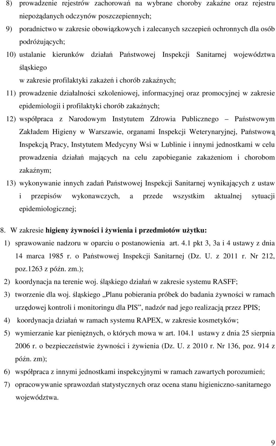 informacyjnej oraz promocyjnej w zakresie epidemiologii i profilaktyki chorób zakaźnych; 12) współpraca z Narodowym Instytutem Zdrowia Publicznego Państwowym Zakładem Higieny w Warszawie, organami