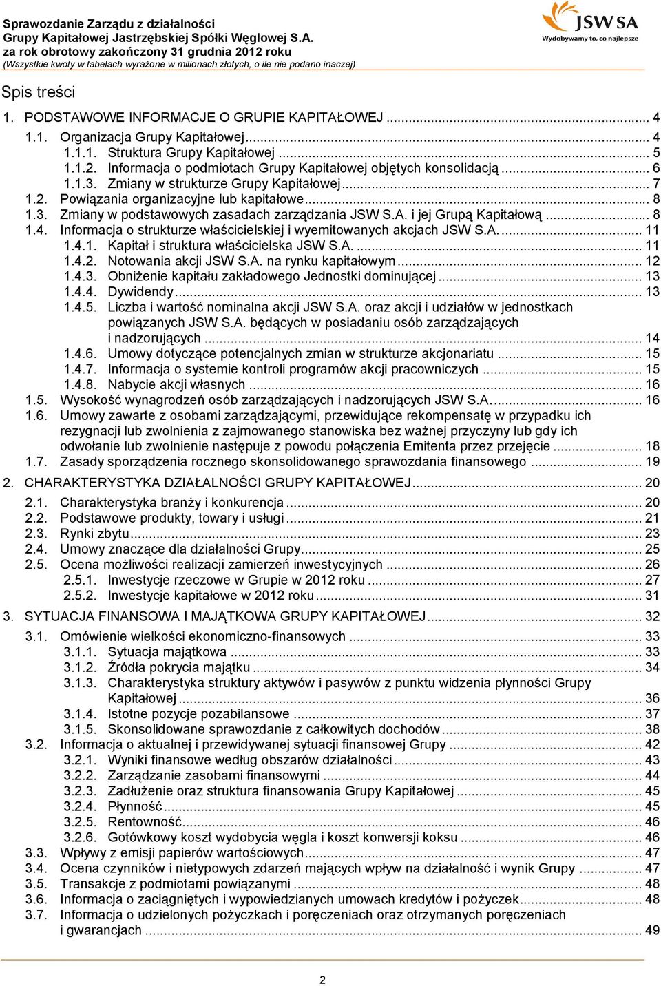 A. i jej Grupą Kapitałową... 8 1.4. Informacja o strukturze właścicielskiej i wyemitowanych akcjach JSW S.A.... 11 1.4.1. Kapitał i struktura właścicielska JSW S.A.... 11 1.4.2. Notowania akcji JSW S.