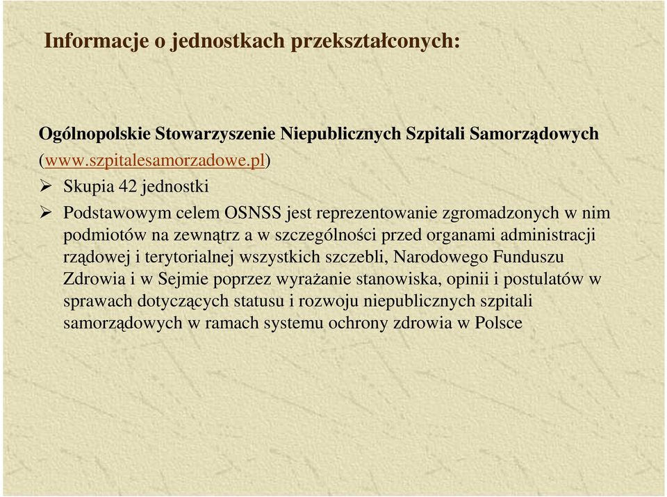 organami administracji rządowej i terytorialnej wszystkich szczebli, Narodowego Funduszu Zdrowia i w Sejmie poprzez wyraŝanie