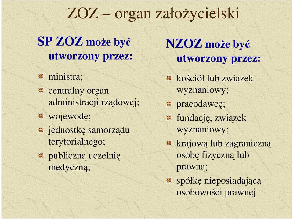 medyczną; NZOZ moŝe być utworzony przez: kościół lub związek wyznaniowy; pracodawcę; fundację,