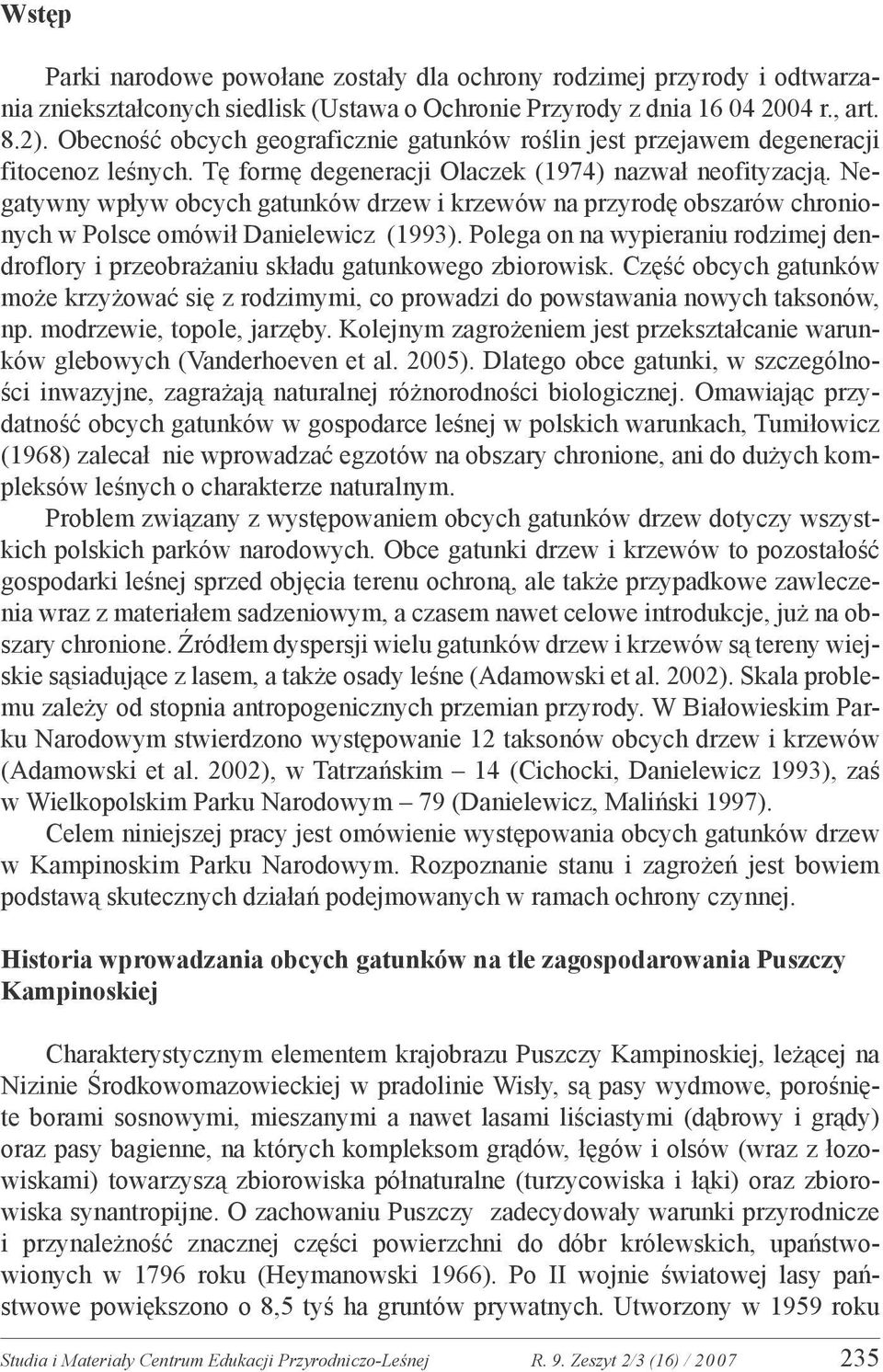 Negatywny wpływ obcych gatunków drzew i krzewów na przyrodę obszarów chronionych w Polsce omówił Danielewicz (1993).