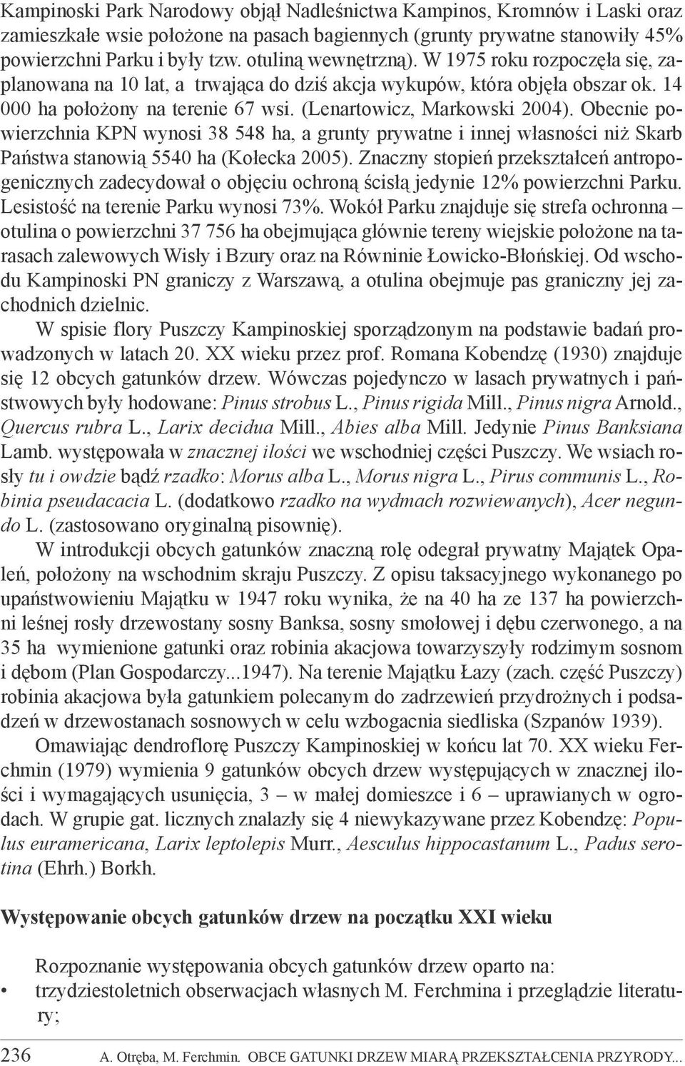 Obecnie powierzchnia KPN wynosi 38 548 ha, a grunty prywatne i innej własności niż Skarb Państwa stanowią 5540 ha (Kołecka 2005).