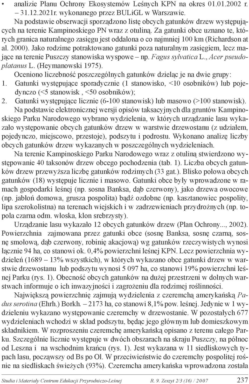 Za gatunki obce uznano te, których granica naturalnego zasięgu jest oddalona o co najmniej 100 km (Richardson at al. 2000).