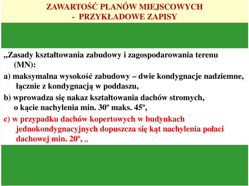 poddaszu, b) wprowadza się nakaz kształtowania dachów stromych, o kącie nachylenia min. 30º maks.