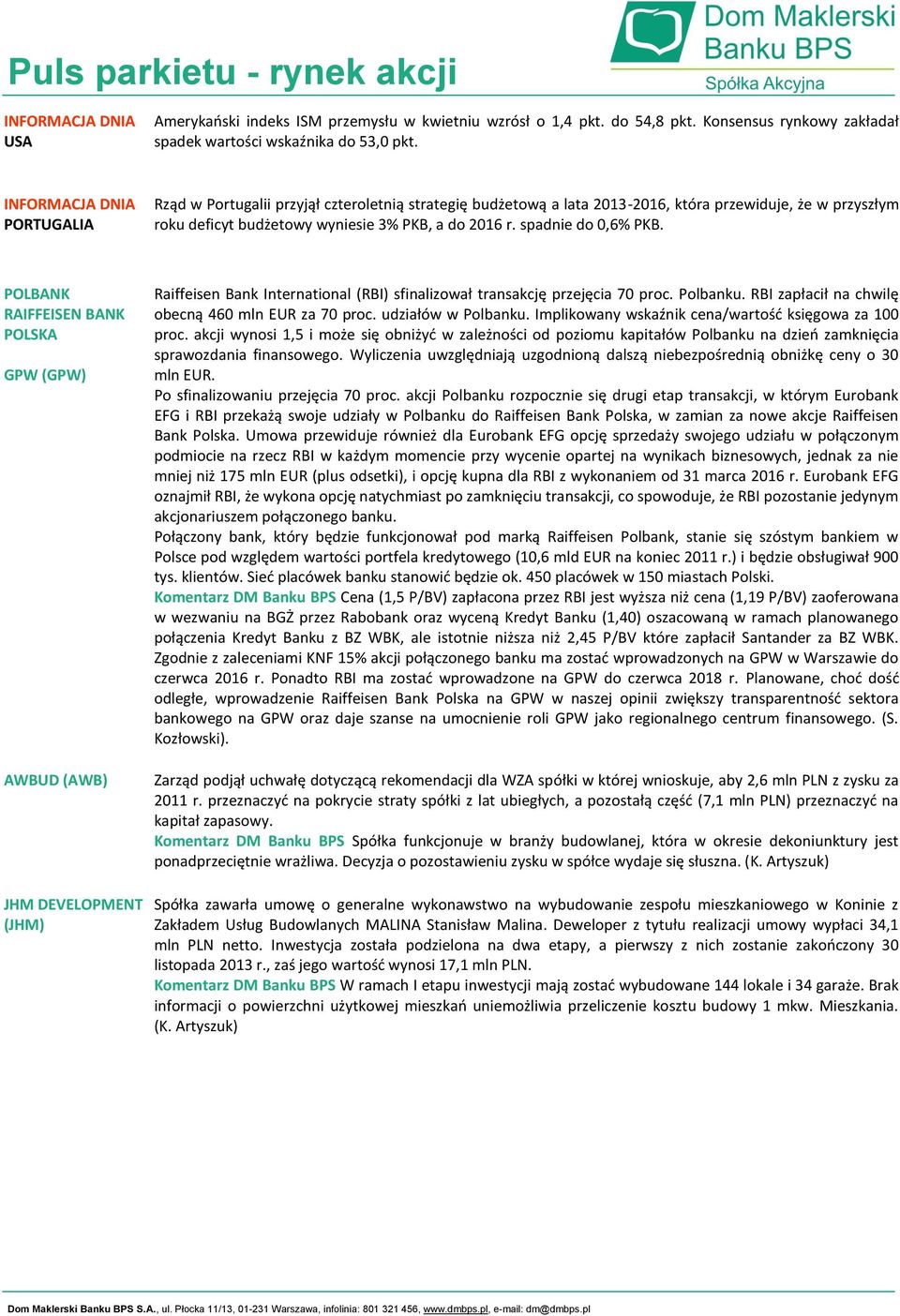 spadnie do 0,6% PKB. POLBANK RAIFFEISEN BANK POLSKA GPW (GPW) AWBUD (AWB) JHM DEVELOPMENT (JHM) Raiffeisen Bank International (RBI) sfinalizował transakcję przejęcia 70 proc. Polbanku.